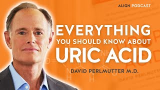 Distressing Effects of High Uric Acid in Human Body | Align Podcast w/ Dr. David Perlmutter M.D