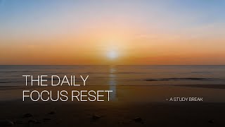 The Daily Focus Reset | A Study break