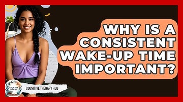 Why Is A Consistent Wake-up Time Important? - Cognitive Therapy Hub