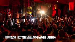 RUFUS DU SOL - NEXT TO ME (ADANA TWINS & VAN DER LIFE REMIX)   HD 1080p