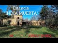 Estancia &quot;INDIA MUERTA&quot;... Testigo mudo de un pasado de esplendor.