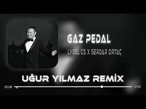 Lvbel C5 & Serdar Ortaç - Arabada Gaz Pedal ( Uğur Yılmaz Remix ) Mikrop.