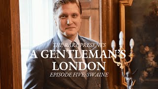 A Gentleman's London, Episode Five: Swaine