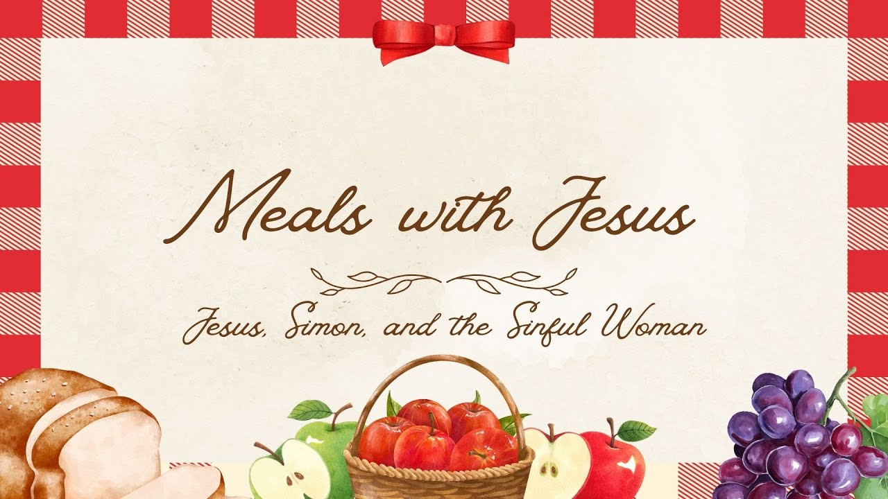 Meals with Jesus: Jesus, Simon, and the Sinful Woman