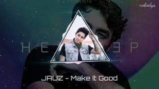 JAUZ - Make It Good (Confirmed)