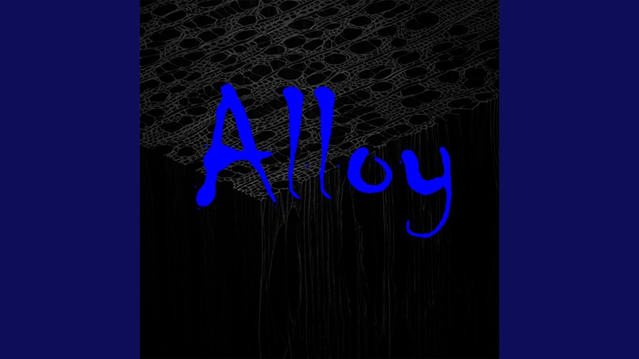 Watch Alloy on YouTube Watch Alloy on YouTube