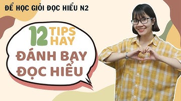 #3 - HỌC GIỎI ĐỌC HIỂU N2 CÙNG MON SENSEI - 12 TIPS HAY ĐÁNH BAY ĐỌC HIỂU JLPT N2