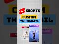 YouTube Shorts: How to Add Custom Thumbnails 📸