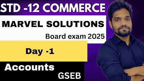 DAY-1 ||MARVEL SOLUTION|| BOARD EXAM 2025||ACCOUNTS||CLASS 12 COMMERCE||GSEB||ABHISHEK SIR COMMERCE