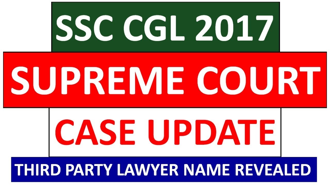 SSC CGL 2017 SUPREME COURT CASE UPDATE - THIRD PARTY LAWYER NAME REVEALED