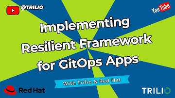 Implementing a Resilient framework for GitOps Applications With Red Hat & Trilio