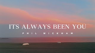 It's Always Been You - Phil Wickham (Lyrics)