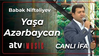 Babək Niftəliyev - Yaşa Azərbaycan - Canlı ifa