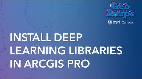 Install Deep Learning Libraries in ArcGIS Pro