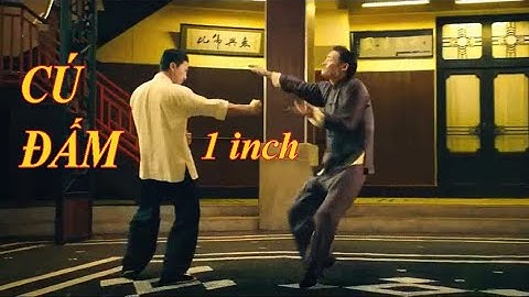 Chân Tử Đan thể hiện cú đấm 1 inch của Lý Tiểu Long khi gặp đối thủ cực mạnh