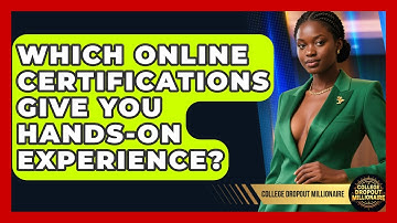 Which Online Certifications Give You Hands-on Experience? - College Dropout Millionaire