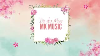 Feliz Dia das Mães! - homenagem MK Music.