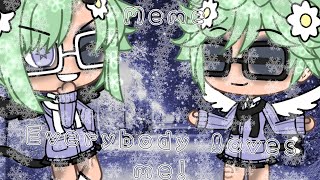 ★Everybody LOVES me!☆"meme" .Gachalife. *birthday special*