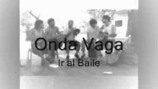 Video thumbnail of "Onda Vaga - ir al baile"