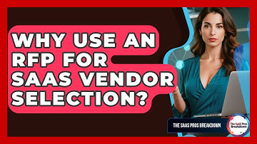 Why Use An RFP For SaaS Vendor Selection? - The SaaS Pros Breakdown