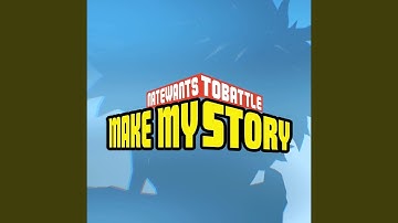 Download My Hero Academia Make My Story Mp3 Free And Mp4