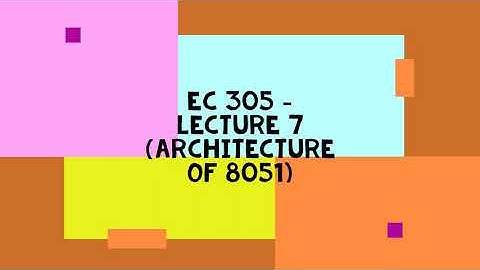 EC 305   L7 - Architecture of 8051