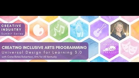 Creating Inclusive Arts Programming: Universal Design for Learning 3.0