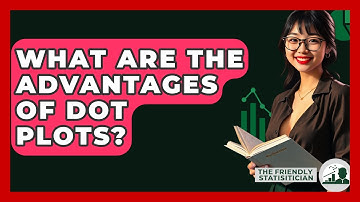 What Are The Advantages Of Dot Plots? - The Friendly Statistician
