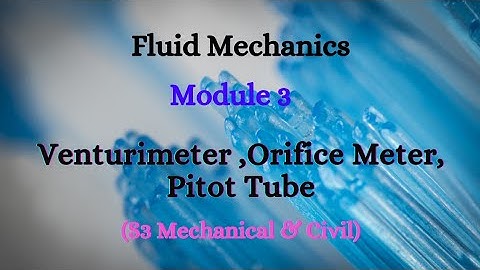 Fluid Mechanics - Module 3 - Video 2 - Venturimeter - Orifice Meter - Pitot Tube (S3 ME & CE)