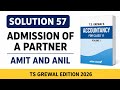 Solution 57 of Admission of a Partner TS Grewal Edition 2026 | Amit and Anil