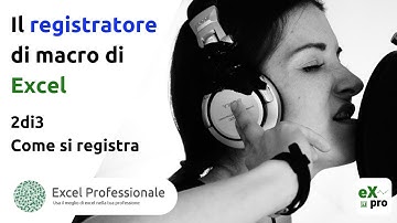 Il registratore di macro di Excel  - 2di3 -  Come si registrano le macro