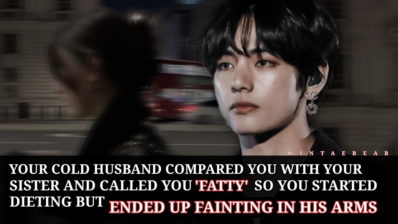 Your Cold Husband Called You 'Fatty' So You Started Deiting But Ende Up Fa!nting In His Arms #btsff