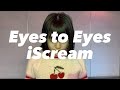 Eyes to Eyes - iScream |Choreo by WAKANA