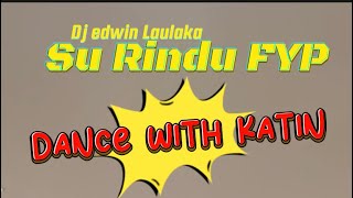 Dj Su Rindu FYP Tiktok - Edwin Laulaka || Coreo Thyna Olin || DANCE WITH KATIN