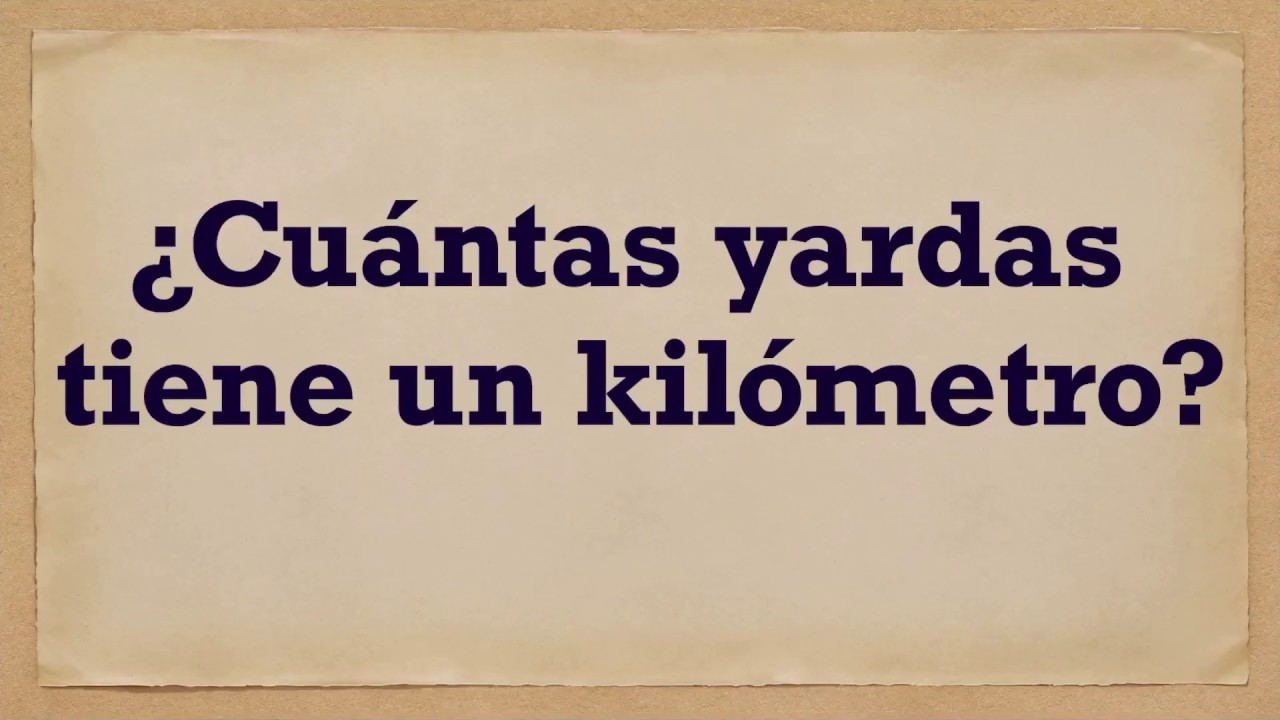 Cu ntas YARDAS Tiene Un KIL METRO YouTube cu-ntas-yardas-tiene-un-kil-metro-youtube