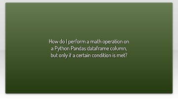 How do I perform a math operation on a Python Pandas dataframe column, but only if a certain con...