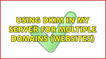 Ubuntu: Using DKIM in my server for multiple domains (websites) (3 Solutions!!)