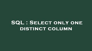 Famous SQL : Select only one distinct column Profile