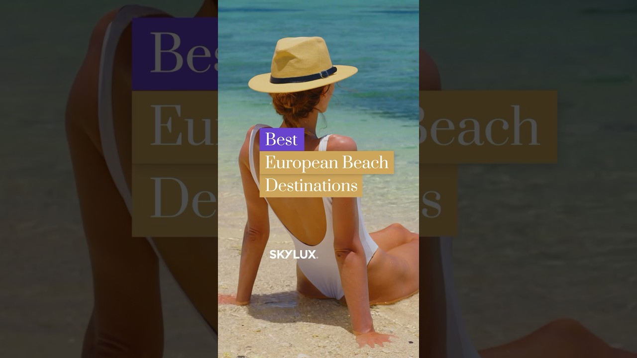 Best European Beach Destinations to Visit 