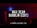 Max Dean - Bubblin EDIT (Unreleased ID)
