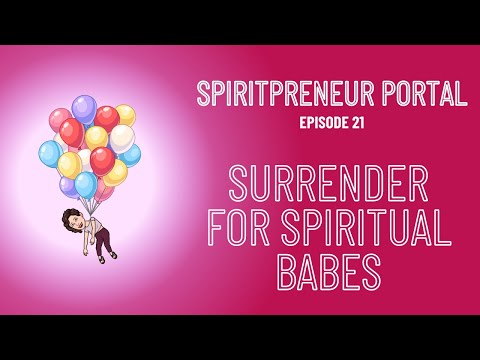 Surrender for Spiritual Babes, feat @Colin Bedell - Spiritpreneur Portal, Episode 21