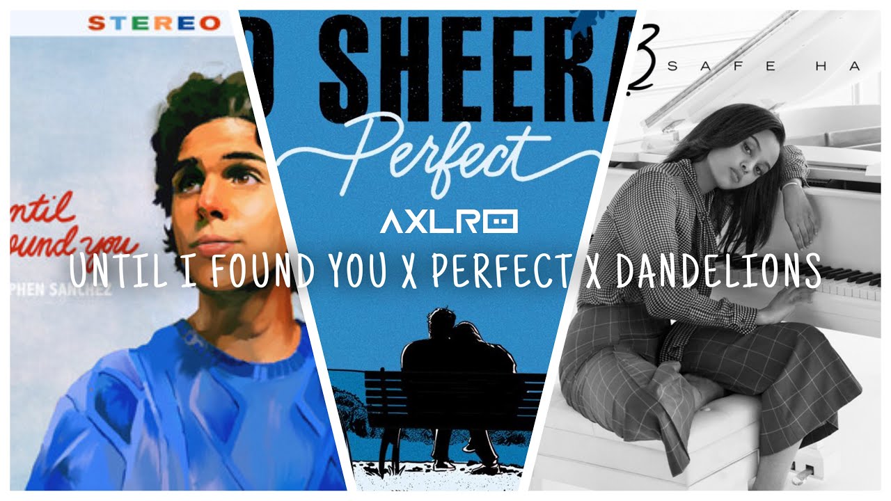 Until I Found You X Perfect X Dandelions Mashup  AXLR8