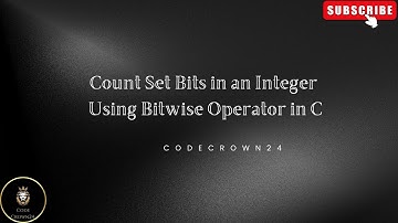 "Count Set Bits in an Integer Using Bitwise Operator in C"