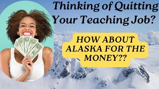 Dont Quit Teaching Earn Big Money In Alaska