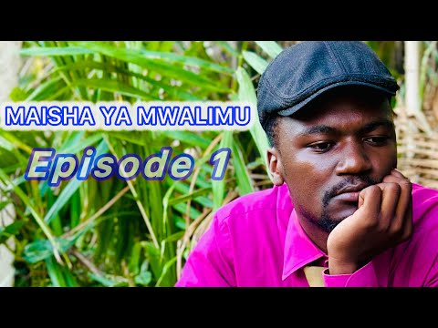 MAISHA YA MWALIMU EPISODE1 MR MKAZI 