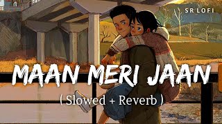 Maan Meri Jaan (Slowed   Reverb) | King | SR Lofi