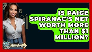 Is Paige Spiranacs Net Worth More Than 1 Million? Etsandopportunity News