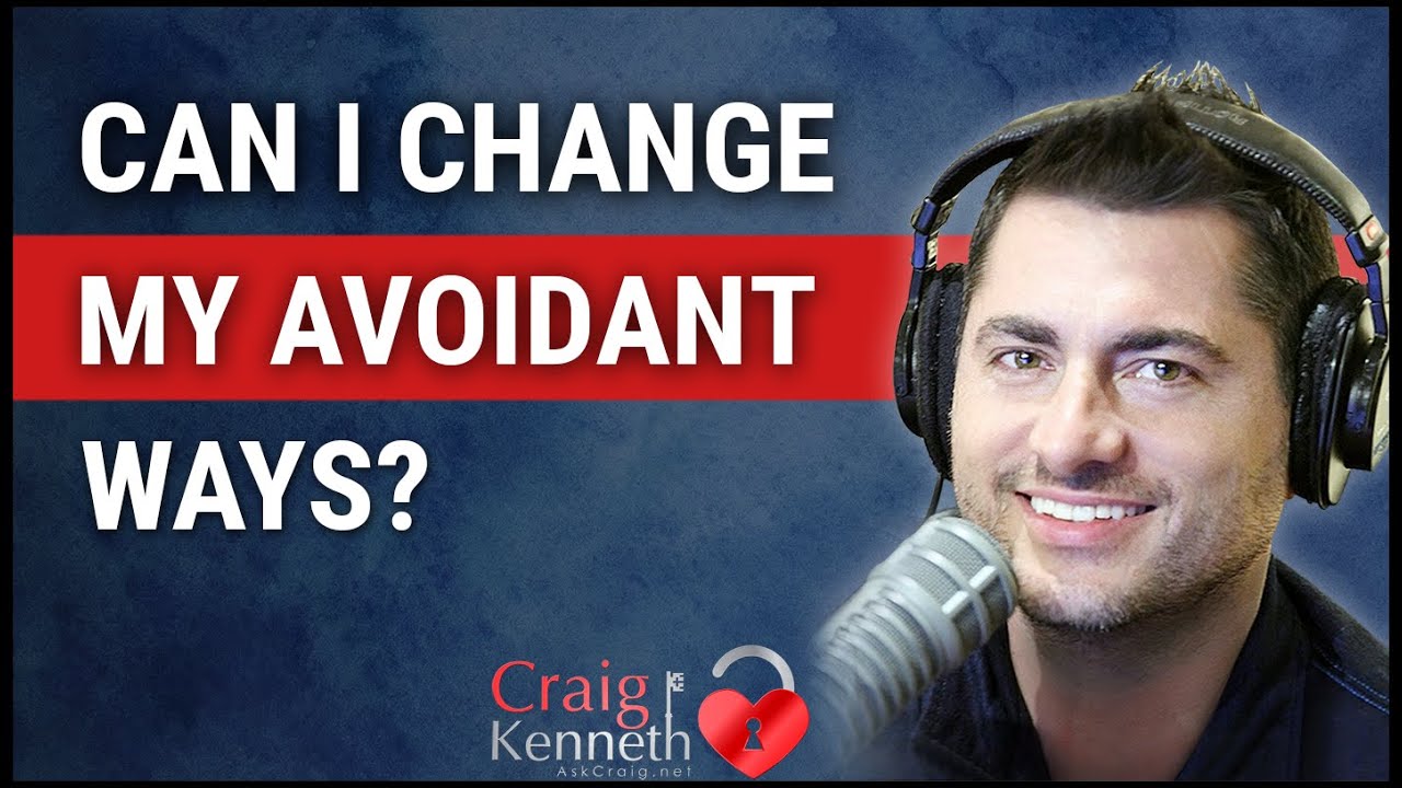 Can I Change My Avoidant Ways YouTube Can I Change My Avoidant Ways YouTube