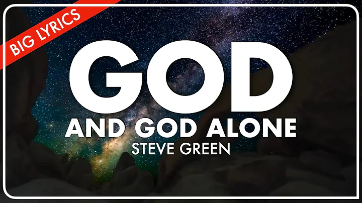 God And God Alone | Big Lyrics | Steve Green
