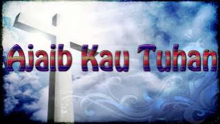 Lagu Rohani Kristen - Ajaib Kau Tuhan